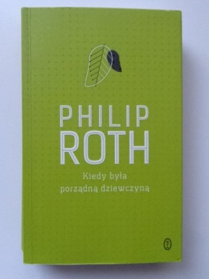 KIEDY BYŁA PORZĄDNĄ DZIEWCZYNĄ Philip Roth BDB