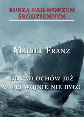 Burza nad Morzem Śródziemnym. Tom 5. Gdy Włochów już w tej wojnie nie było