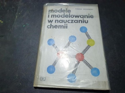 KSIĄŻKA Modele i modelowanie w chemii Szeromski