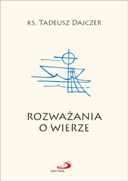 Rozważania o wierze wyd. 2021 ks. Tadeusz Dajczer