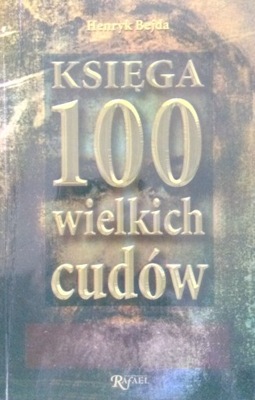 HENRYK BEJDA KSIĘGA 100 WIELKICH CUDÓW