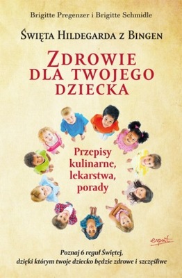 ŚWIĘTA HILDEGARDA Z BINGEN ZDROWIE DLA TWOJEGO DZIECKA