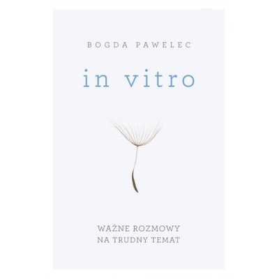 IN VITRO. WAŻNE ROZMOWY NA TRUDNY TEMAT Pawelec