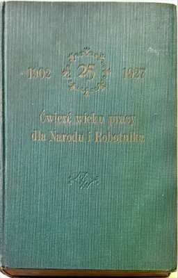 ĆWIERĆ WIEKU PRACY DLA NARODU I ROBOTNIKA 1927