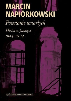 Ebook | Powstanie umarłych. Historia pamięci 1944-2014 - Marcin Napiórkowsk