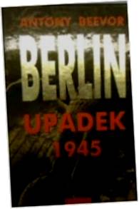 BERLIN UPADEK 1945 - ANTONY BEEVOR