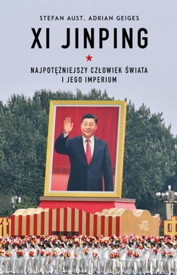 Xi Jinping. Najpotężniejszy człowiek świata i jego