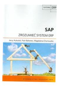 SAP ZROZUMIEĆ SYSTEM ERP JERZY AUKSZTOL, PIOTR BALWIERZ, MAGDALENA CHOMUSZK