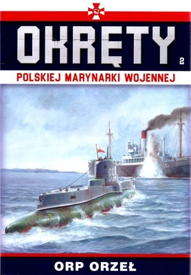Okręty Polskiej Marynarki Wojennej. ORP Orzeł.