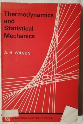 THERMODYNAMICS AND STATISTICAL MECHANICS A. H. Wilson