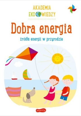 Dobra energia zródła energii w przyrodzie Akade...