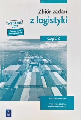 u ZBIÓR ZADAŃ Z LOGISTYKI 2021 WSIP CZĘŚĆ 2 TECHNIK LOGISTYK SPEDYTOR LO