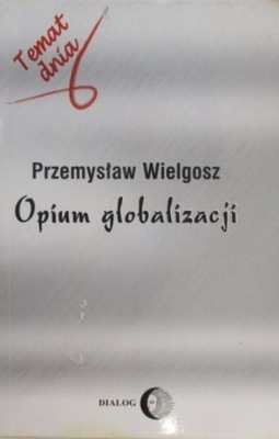 Przemyslaw Wielgosz - Opium globalizacji