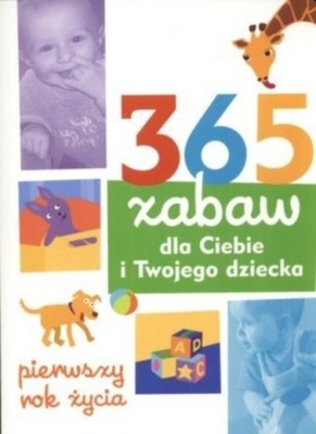 365 zabaw dla Ciebie i Twojego dziecka Pierwszy