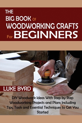 The Big Book of Woodworking Crafts for Beginners: