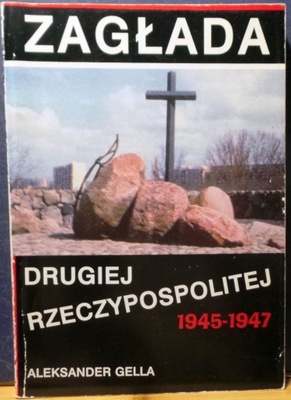 ZAGŁADA Drugiej Rzeczypospolitej (1945-1947), Aleksander GELLA [CB 1998]