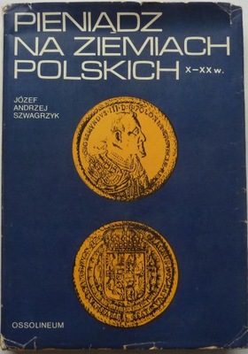 Szwagrzyk PIENIĄDZ NA ZIEMIACH POLSKICH X-XX w PORTRETY NA MONETACH BANKNOT