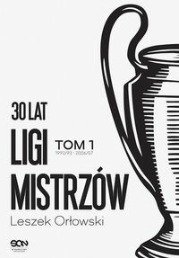 30 lat Ligi Mistrzów Tom1 - Leszek Orłowski