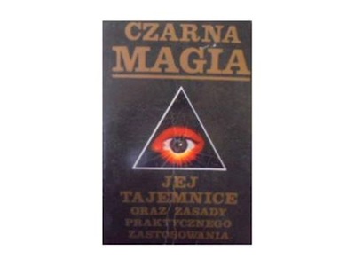 Czarna magia jej tajemnice oraz zasady praktyczneg