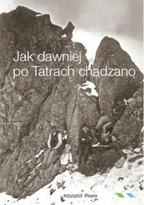 Jak dawniej po Tatrach chadzano Krzysztof Pisera