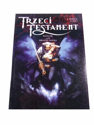 TRZECI TESTAMENT MATEUSZ, CZYLI OBLICZE ANIOŁA wyd. I 2002 r.