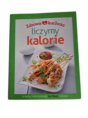 Zdrowa kuchnia. Liczymy kalorie Praca zbiorowa Przepisy, gotowanie