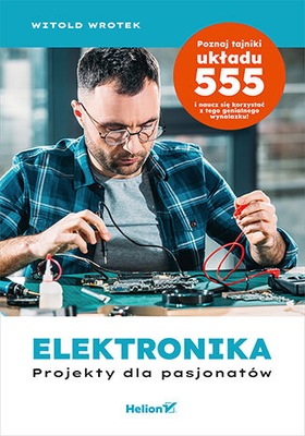 Elektronika. Projekty dla pasjonatów Witold Wrotek