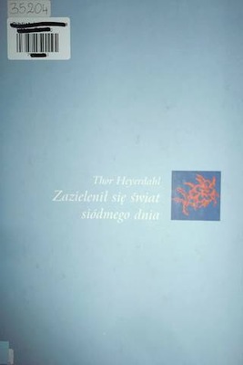 Zazielenił się świat siódmego dnia - Heyerdahl