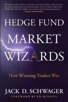 Hedge Fund Market Wizards: How Winning Traders Win JACK D SCHWAGER