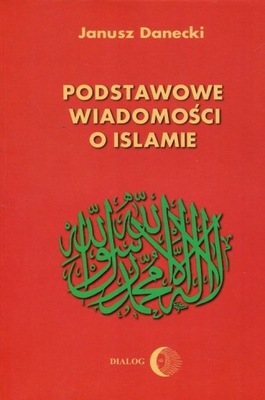 PODSTAWOWE WIADOMOŚCI O ISLAMIE, DANECKI JERZY