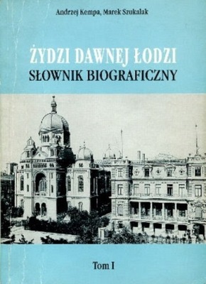 Żydzi w dawnej Łodzi Słownik biograficzny Tom 1