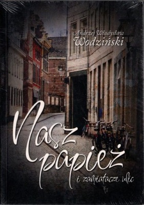 Nasz papież i zamiatacze ulic - Andrzej Władysław Wodziński