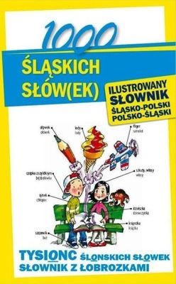 1000 ŚLĄSKICH SŁÓW(EK). ILUSTROWANY SŁOWNIK