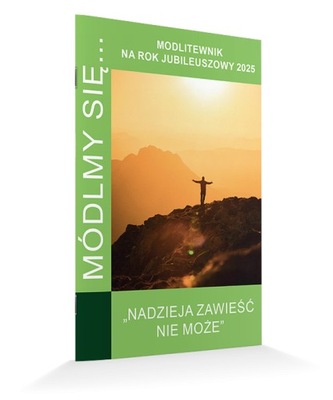 MODLITEWMNIK MÓDLMY SIĘ... NADZIEJA ZAWIEŚĆ NIE MOŻE