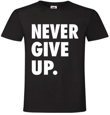 Never Give Up. koszulka T-shirt