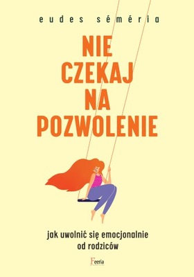 Nie czekaj na pozwolenie. Jak uwolnić się