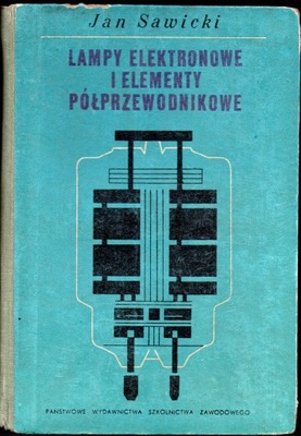 Lampy elektronowe i elementy półprzewodnikowe. Jan Sawicki