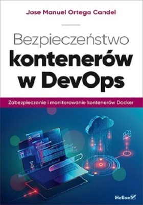 Bezpieczeństwo kontenerów w DevOps Zabezpieczanie i monitorowanie