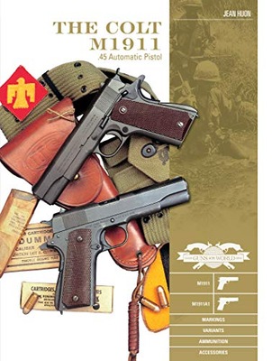 Colt M1911 .45 Automatic Pistol: M1911, M1911A1,