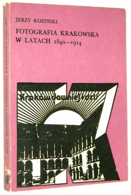 Jerzy Koziński FOTOGRAFIA KRAKOWSKA w latach 1840-1914