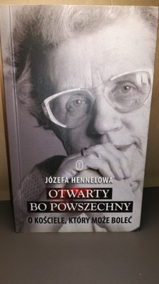 Otwarty, bo powszechny O Kościele, który może boleć Józefa Hennelowa