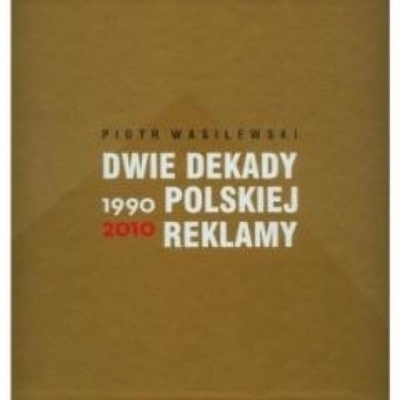 Dwie dekady polskiej reklamy 1990-2010