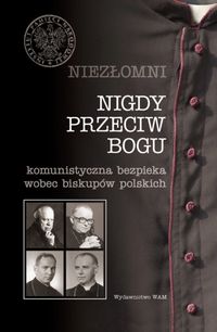 Niezłomni - nigdy przeciw Bogu Filip Musiał