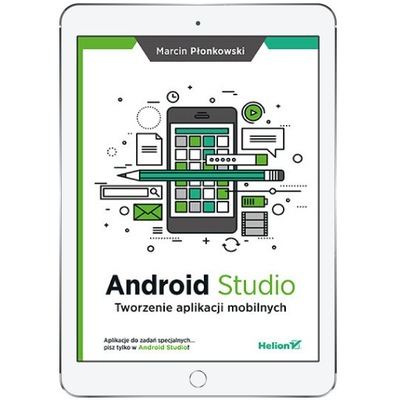 Android Studio. Tworzenie aplikacji mobilnych