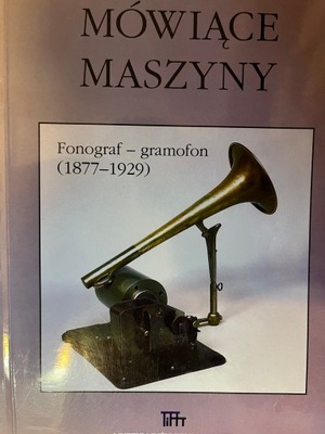 Wyka MÓWIĄCE MASZYNY FONOGRAM GRAMOFON 1877-1929