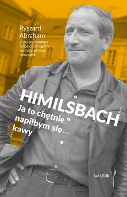 HIMILSBACH JA TO CHĘTNIE NAPIŁBYM SIĘ KAWY Abraham