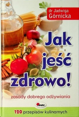 Jadwiga Górnicka - Jak jeść zdrowo
