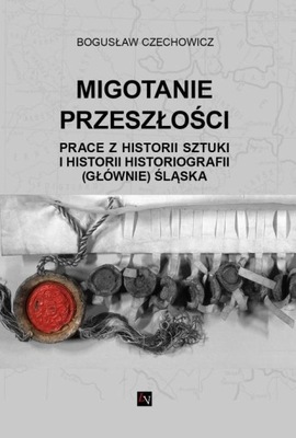 MIGOTANIE PRZESZŁOŚCI PRACE Z HISTORII SZTUKI I HI