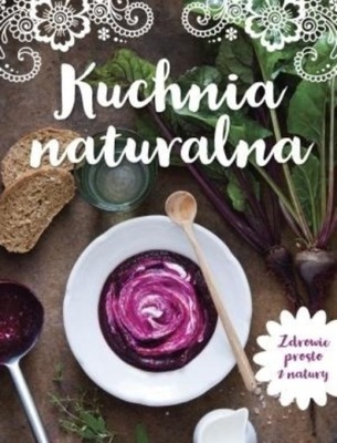 Kuchnia naturalna Zdrowie prosto z natury