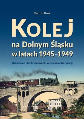 Kolej na Dolnym Śląsku w latach 1945-1949 Odbudowa